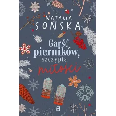Garść pierników szczypta miłości. Tom 1 wyd. 2022 Natalia Sońska