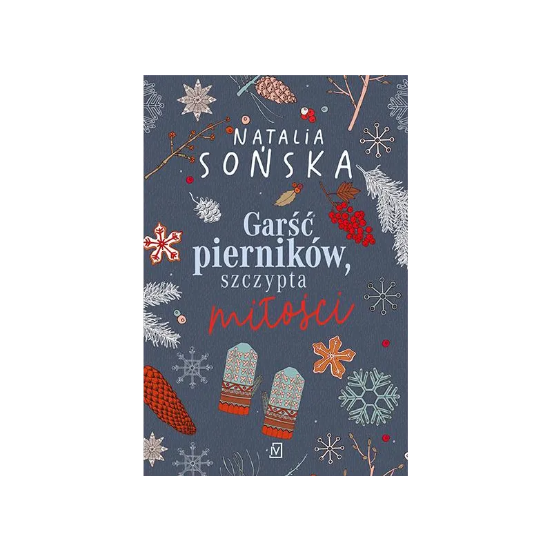 Garść pierników szczypta miłości. Tom 1 wyd. 2022 Natalia Sońska