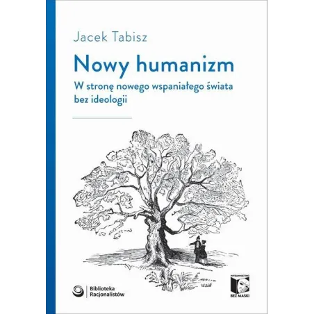 Nowy Humanizm W Stronę Nowego Wspaniałego Świata Bez Ideologii Jacek Tabisz