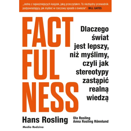 FACTFULNESS DLACZEGO ŚWIAT JEST LEPSZY NIŻ MYŚLIMY CZYLI JAK STEREOTYPY ZASTĄPIĆ REALNĄ WIEDZĄ Rosling,ola Rosling,ann...