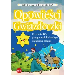 OPOWIEŚCI GWIAZDECZKI. O TYM, ŻE BÓG PRZYGOTOWAŁ DLA KAŻDEGO WYJĄTKOWE ZADANIE