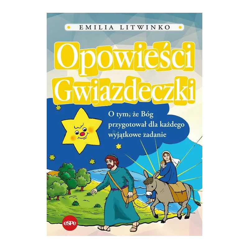 OPOWIEŚCI GWIAZDECZKI. O TYM, ŻE BÓG PRZYGOTOWAŁ DLA KAŻDEGO WYJĄTKOWE ZADANIE