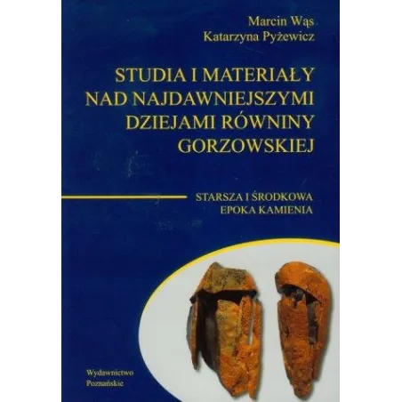 Studia I Materiały Nad Najdawniejszymi Dziejami Równiny Gorzowskiej 1. Starsza I Środkowa Epoka Kamienia