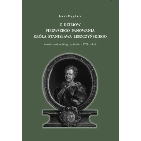 Z Dziejów Pierwszego Panowania Króla Stanisława Leszczyńskiego