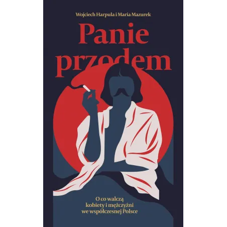 Panie Przodem. O Co Walczą Kobiety I Mężczyźni We Współczesnej Polsce