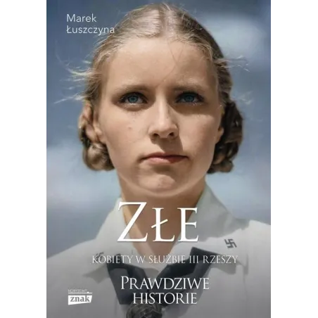 Złe. Kobiety W Służbie Iii Rzeszy. Prawdziwe Historie