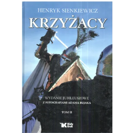 Krzyżacy 2 Wydanie Jubileuszowe Z Fotografiami Adama Bujaka Henryk Sienkiewicz