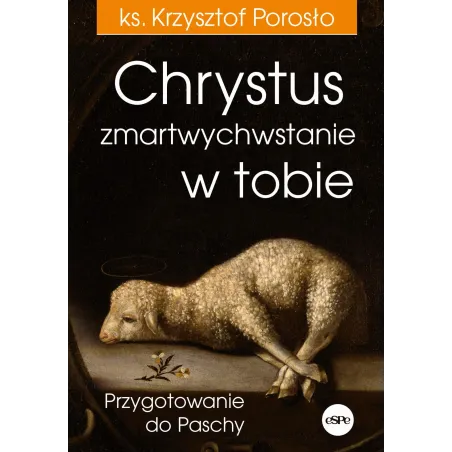 Chrystus Zmartwychwstanie W Tobie. Przygotowanie Do Paschy