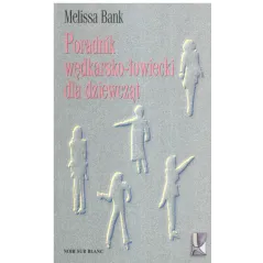 PORADNIK WĘDKARSKO-ŁOWIECKI DLA DZIEWCZĄT Melissa Bank - Noir Sur Blanc