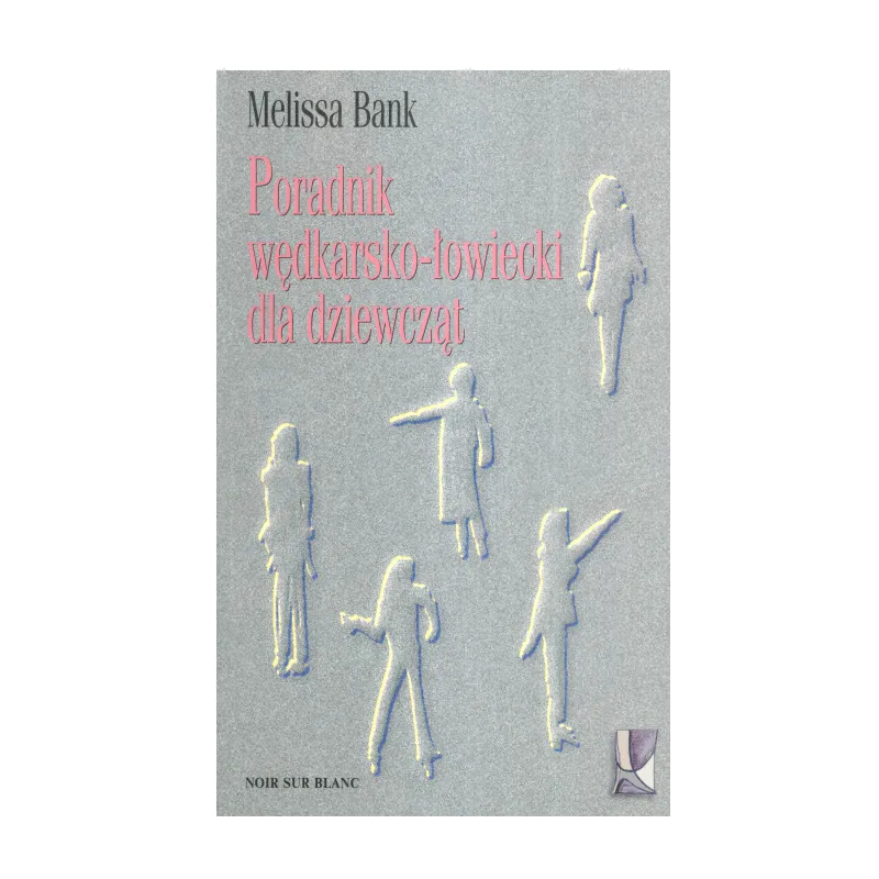PORADNIK WĘDKARSKO-ŁOWIECKI DLA DZIEWCZĄT Melissa Bank - Noir Sur Blanc