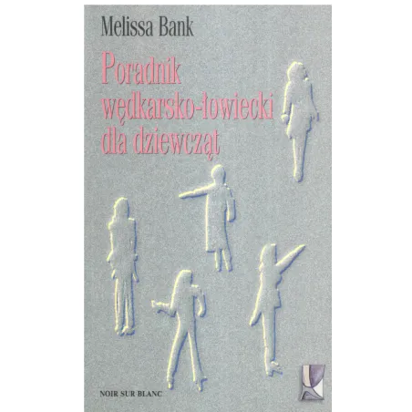 PORADNIK WĘDKARSKO-ŁOWIECKI DLA DZIEWCZĄT Melissa Bank - Noir Sur Blanc