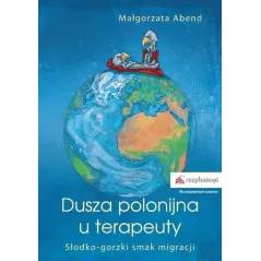 DUSZA POLONIJNA U TERAPEUTY Małgorzata Abend - Rozpisani.pl