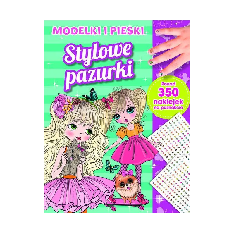 STYLOWE PAZURKI. MODELKI I PIESKI. KSIĄŻECZKA Z NAKLEJKAMI NA PAZNOKCIE