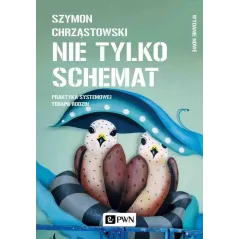 NIE TYLKO SCHEMAT. PRAKTYKA SYSTEMOWEJ TERAPII RODZIN