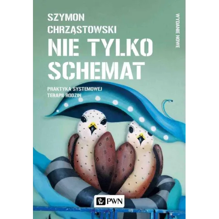NIE TYLKO SCHEMAT. PRAKTYKA SYSTEMOWEJ TERAPII RODZIN