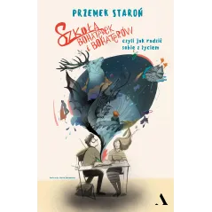 Szkoła bohaterek i bohaterów czyli jak radzić sobie z życiem Przemek Staroń