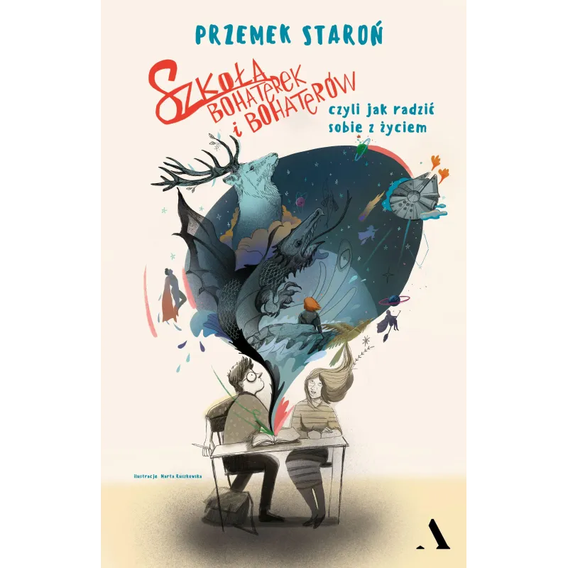 Szkoła bohaterek i bohaterów czyli jak radzić sobie z życiem Przemek Staroń