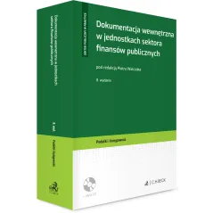 DOKUMENTACJA WEWNĘTRZNA W JEDNOSTKACH SEKTORA FINANSÓW PUBLICZNYCH Piotr Walczak - C.H. Beck