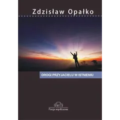 DROGI PRZYJACIELU W ISTNIENIA Zdzisław Opałko - Sowello