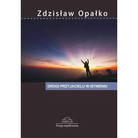 DROGI PRZYJACIELU W ISTNIENIA Zdzisław Opałko - Sowello