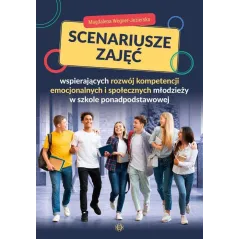 SCENARIUSZE ZAJĘĆ WSPIERAJĄCYCH ROZWÓJ KOMPETENCJI EMOCJONALNYCH I SPOŁECZNYCH MŁODZIEŻY