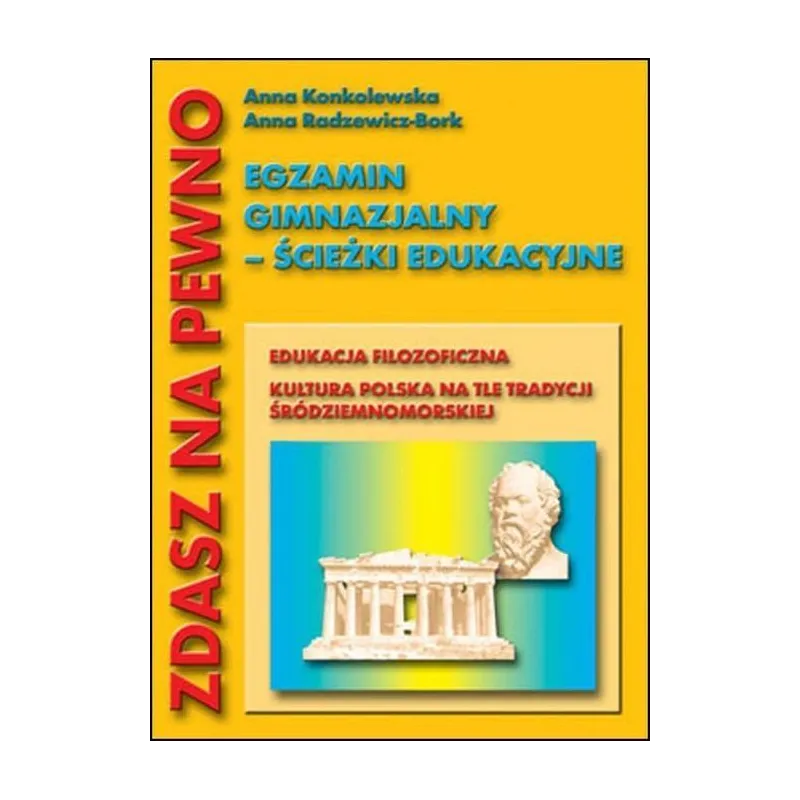 EGZAMIN GIMNAZJALNY  ŚCIEŻKI EDUKACYJNE Anna Konkolewska Anna RadzewiczBork Anna Konkolewska, Anna Radzewicz-Bork