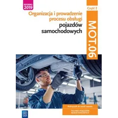 ORGANIZACJA I PROWADZENIE PROCESU OBSŁUGI POJAZDÓW SAMOCHODOWYCH KWALIFIKACJA MOT. 06 CZĘŚĆ 2 PODRĘCZNIK DO NAUKI ... Janusz Fig