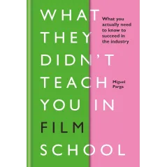 What They Didnt Teach You in Film School  Parga Miguel
