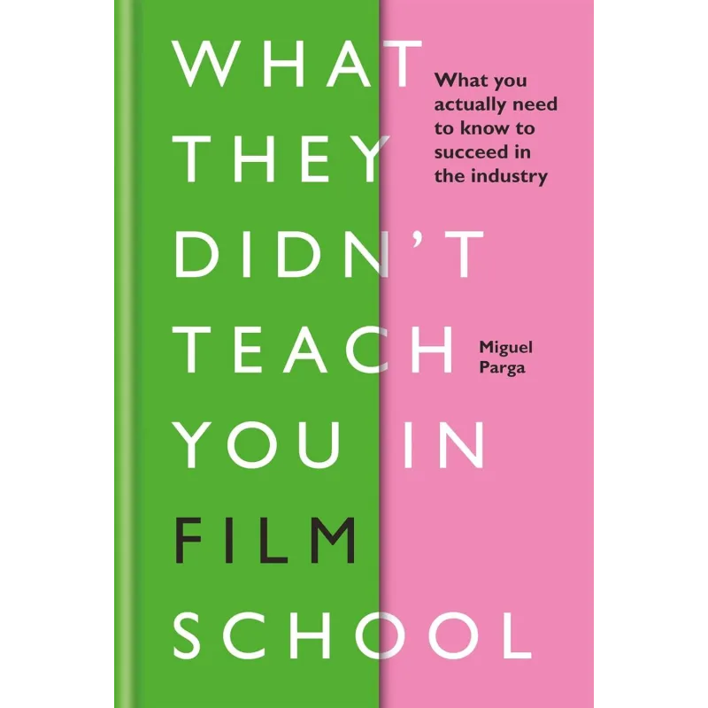 What They Didnt Teach You in Film School  Parga Miguel
