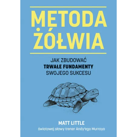 Metoda Żółwia. Jak Zbudować Trwałe Fundamenty Swojego Sukcesu