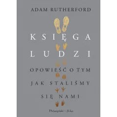 KSIĘGA LUDZI OPOWIEŚĆ O TYM JAK STALIŚMY SIĘ NAMI Adam Rutherford - Prószyński