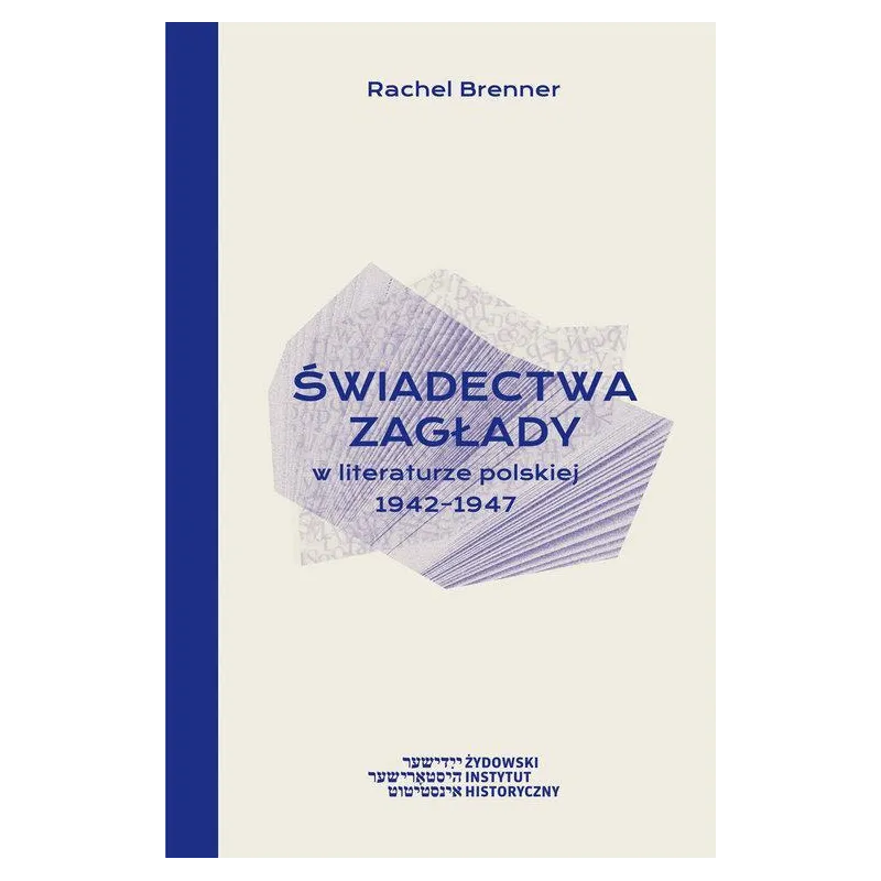 ŚWIADECTWA ZAGŁADY W LITERATURZE POLSKIEJ 1942-1947 Rachel Brenner