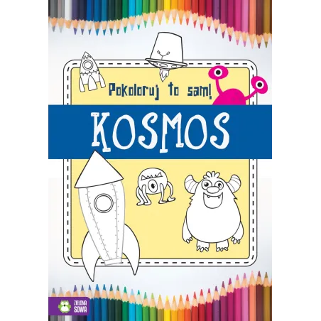 Kosmos. Pokoloruj To Sam! 4+