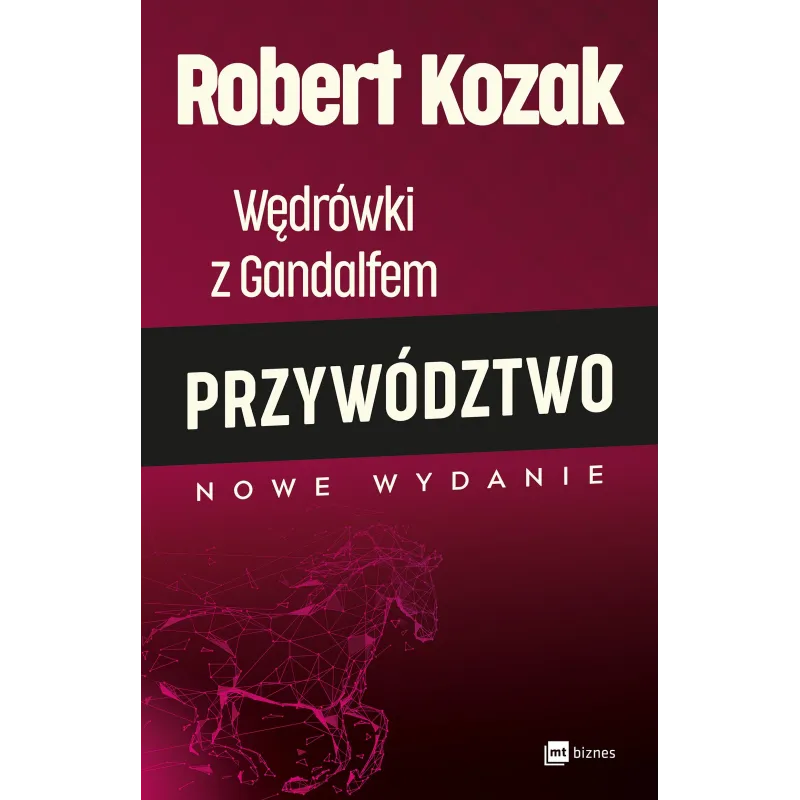 WĘDRÓWKI Z GANDALFEM PRZYWÓDZTWO Robert Kozak - MT Biznes