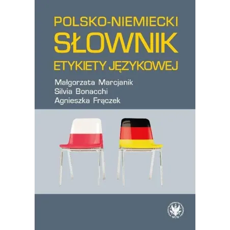 POLSKO-NIEMIECKI SŁOWNIK ETYKIETY JĘZYKOWEJ Małgorzata Marcjanik, Agnieszka Frączek - Wydawnictwa Uniwersytetu Warszawskiego