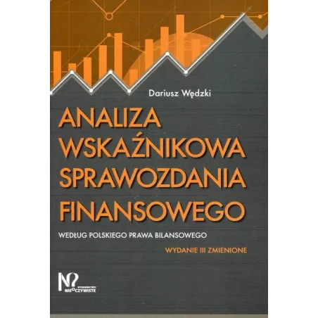 ANALIZA WSKAŹNIKOWA SPRAWOZDANIA FINANSOWEGO WEDŁUG POLSKIEGO PRAWA BILANSOWEGO Dariusz Wędzki - Wydawnictwo Nieoczywiste