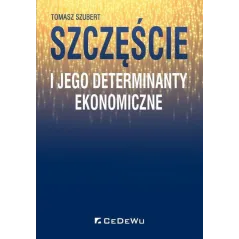 SZCZĘŚCIE I JEGO DETERMINANTY EKONOMICZNE Tomasz Szubert - CEDEWU