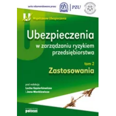 UBEZPIECZENIA W ZARZĄDZANIU RYZYKIEM PRZEDSIĘBIORSTWA ZASTOSOWANIA Lech Gąsiorkiewicz, Jan Monkiewicz - Poltext