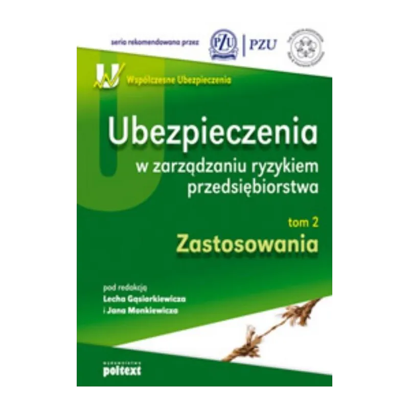 UBEZPIECZENIA W ZARZĄDZANIU RYZYKIEM PRZEDSIĘBIORSTWA ZASTOSOWANIA Lech Gąsiorkiewicz, Jan Monkiewicz - Poltext
