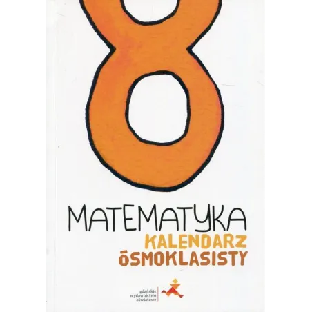 MATEMATYKA KALENDARZ ÓSMOKLASISTY - GWO