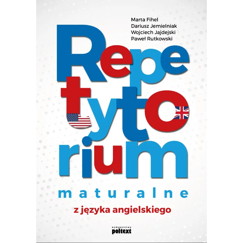 REPETYTORIUM MATURALNE Z JĘZYKA ANGIELSKIEGO Marta Fihel, Dariusz Jemielniak, Wojciech Jajdelski, Paweł Rutkowski - Poltext