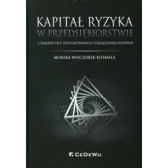 KAPITAŁ RYZYKA W PRZEDSIĘBIORSTWIE Z PERSPEKTYWY ZINTEGROWANEGO ZARZĄDZANIA RYZYKIEM Monika Wieczorek-Kosmala - CEDEWU