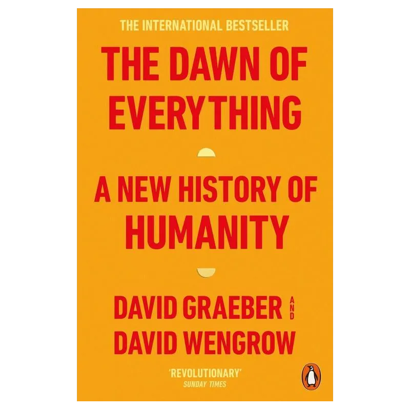 THE DAWN OF EVERYTHING A NEW HISTORY OF HUMANITY David Graeber