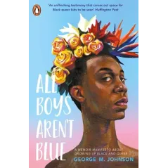 ALL BOYS ARENT BLUE George M. Johnson