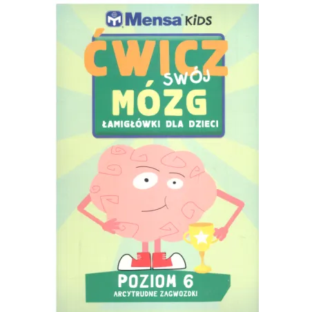 ĆWICZ SWÓJ MÓZG. ŁAMIGŁÓWKI DLA DZIECI. POZIOM 6 - ARCYTRUDNE ZAGWOZDKI - Olesiejuk