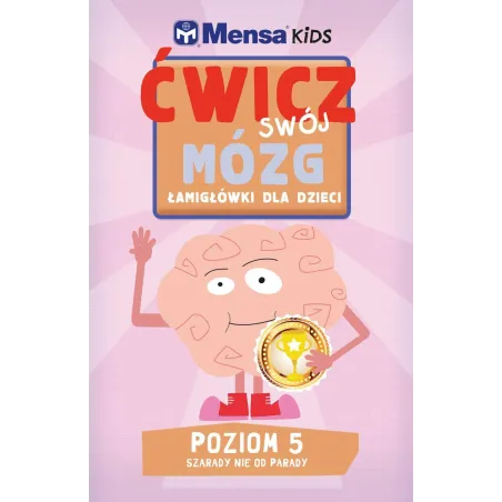 Ćwicz Swój Mózg. Łamigłówki Dla Dzieci. Poziom 5 - Szarady Nie Od Parady