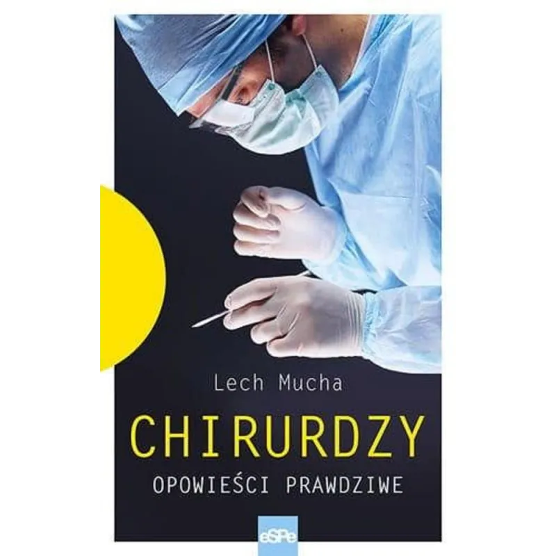 CHIRURDZY. OPOWIEŚCI PRAWDZIWE Lech Mucha - Espe
