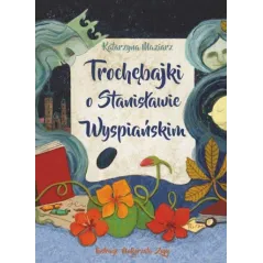 TROCHĘBAJKI O STANISŁAWIE WYSPIAŃSKIM Katarzyna Maziarz - Muzeum Narodowe w Krakowie
