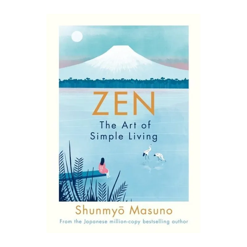 ZEN: THE ART OF SIMPLE LIVING Shunmyo Masuno - Michael Joseph