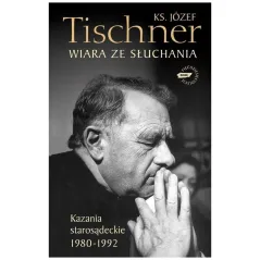 WIARA ZE SŁUCHANIA KAZANIA STAROSĄDECKIE 1980-1992 Józef Tischner - Znak